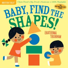 Baby, Find the Shapes! (Indestructibles series)